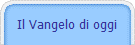 Il Vangelo di oggi